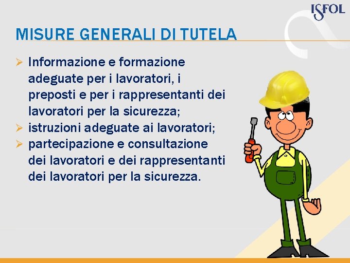 MISURE GENERALI DI TUTELA Informazione e formazione adeguate per i lavoratori, i preposti e