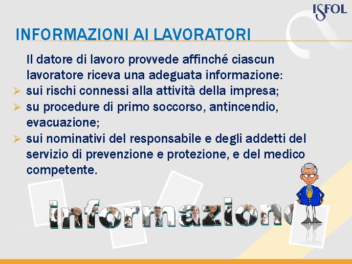 INFORMAZIONI AI LAVORATORI Il datore di lavoro provvede affinché ciascun lavoratore riceva una adeguata