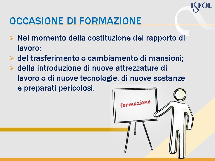 OCCASIONE DI FORMAZIONE Nel momento della costituzione del rapporto di lavoro; Ø del trasferimento