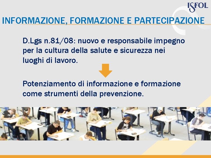 INFORMAZIONE, FORMAZIONE E PARTECIPAZIONE D. Lgs n. 81/08: nuovo e responsabile impegno per la