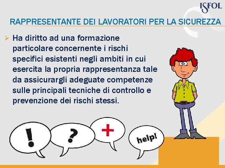 RAPPRESENTANTE DEI LAVORATORI PER LA SICUREZZA Ø Ha diritto ad una formazione particolare concernente
