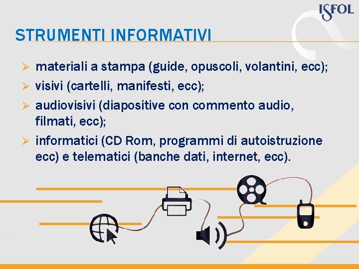 STRUMENTI INFORMATIVI materiali a stampa (guide, opuscoli, volantini, ecc); Ø visivi (cartelli, manifesti, ecc);