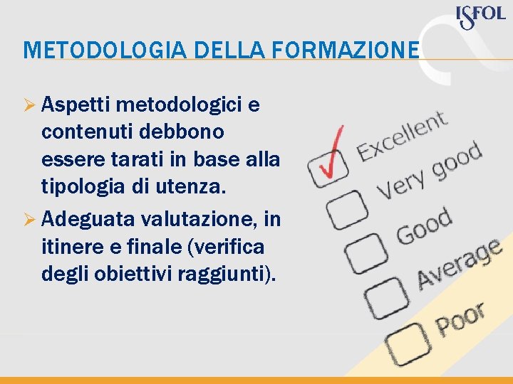 METODOLOGIA DELLA FORMAZIONE Ø Aspetti metodologici e contenuti debbono essere tarati in base alla