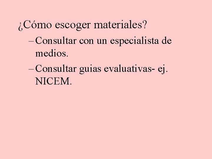 ¿Cómo escoger materiales? – Consultar con un especialista de medios. – Consultar guias evaluativas-