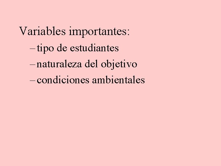 Variables importantes: – tipo de estudiantes – naturaleza del objetivo – condiciones ambientales 