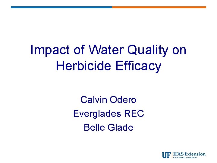Impact of Water Quality on Herbicide Efficacy Calvin Odero Everglades REC Belle Glade 