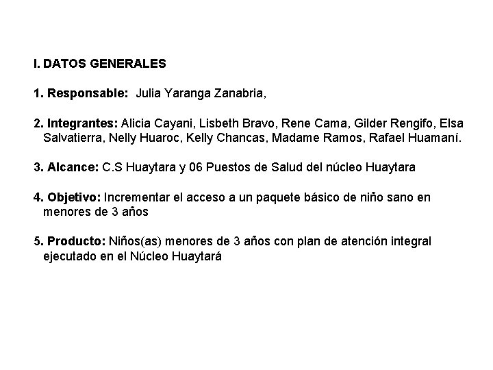 I. DATOS GENERALES 1. Responsable: Julia Yaranga Zanabria, 2. Integrantes: Alicia Cayani, Lisbeth Bravo,