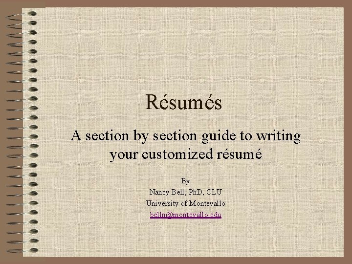 Résumés A section by section guide to writing your customized résumé By Nancy Bell,