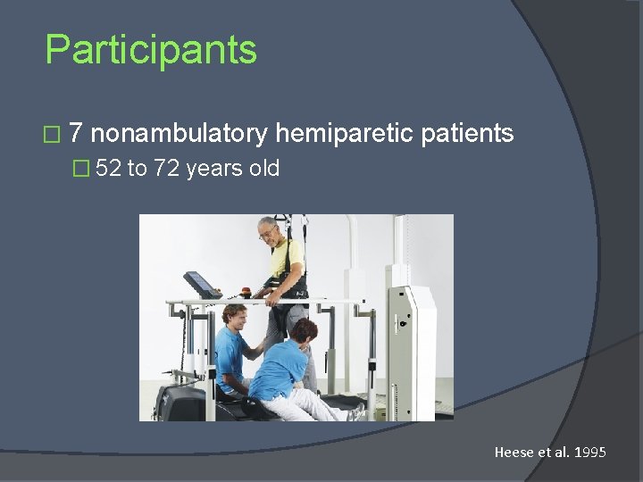 Participants � 7 nonambulatory hemiparetic patients � 52 to 72 years old Heese et