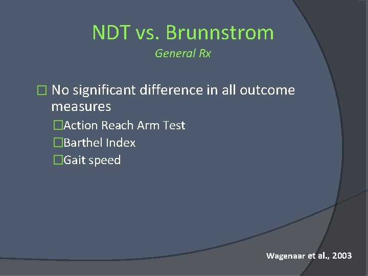 NDT vs. Brunnstrom General Rx � No significant difference in all outcome measures �Action