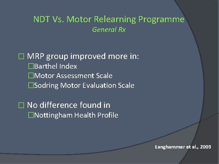 NDT Vs. Motor Relearning Programme General Rx � MRP group improved more in: �Barthel