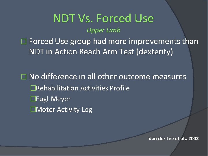 NDT Vs. Forced Use Upper Limb � Forced Use group had more improvements than