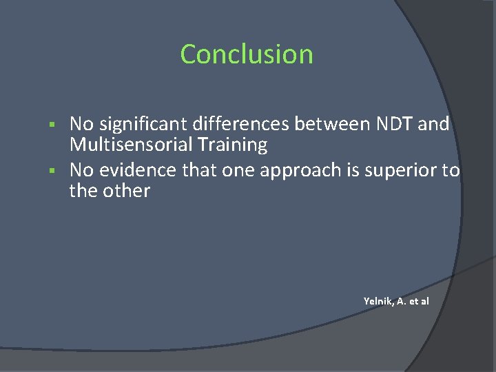 Conclusion No significant differences between NDT and Multisensorial Training § No evidence that one