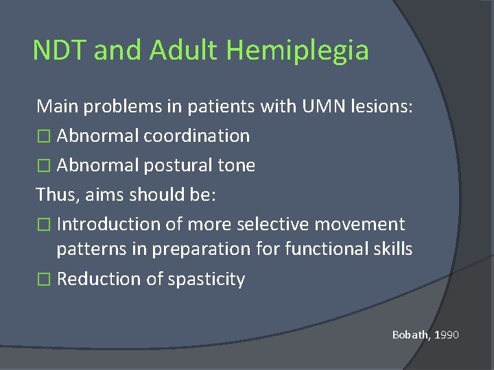 NDT and Adult Hemiplegia Main problems in patients with UMN lesions: � Abnormal coordination