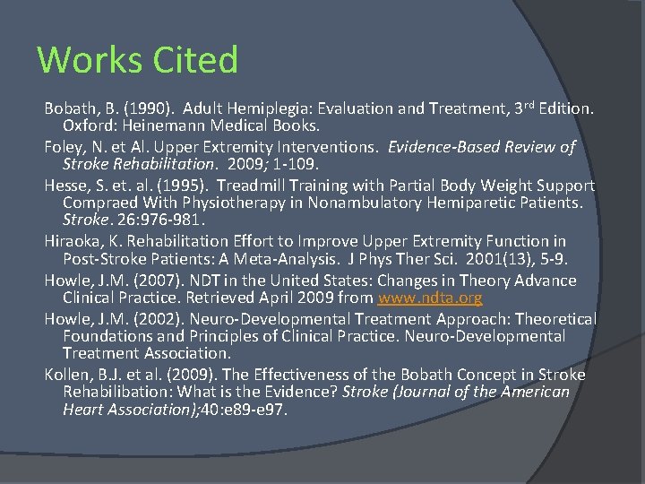 Works Cited Bobath, B. (1990). Adult Hemiplegia: Evaluation and Treatment, 3 rd Edition. Oxford: Works Cited Bobath, B. (1990). Adult Hemiplegia: Evaluation and Treatment, 3 rd Edition. Oxford:
