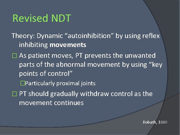 Revised NDT Theory: Dynamic “autoinhibition” by using reflex inhibiting movements � As patient moves,