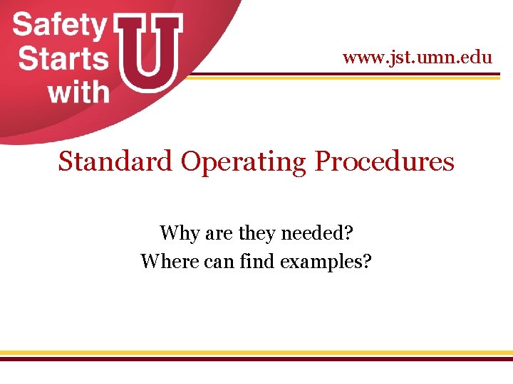 www. jst. umn. edu Standard Operating Procedures Why are they needed? Where can find