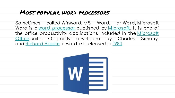 Most popular word processors Sometimes called Winword, MS Word, or Word, Microsoft Word is