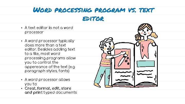 Word processing program vs. text editor • • A text editor is not a