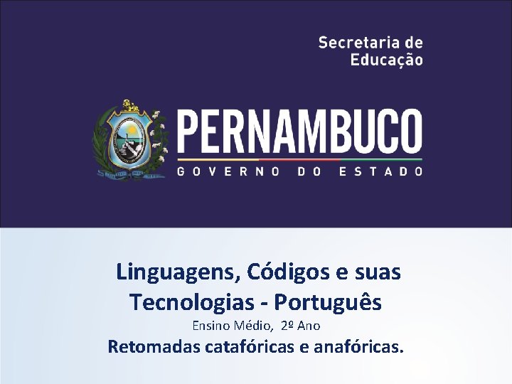 Linguagens, Códigos e suas Tecnologias - Português Ensino Médio, 2º Ano Retomadas catafóricas e