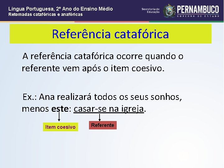 Língua Portuguesa, 2º Ano do Ensino Médio Retomadas catafóricas e anafóricas Referência catafórica A