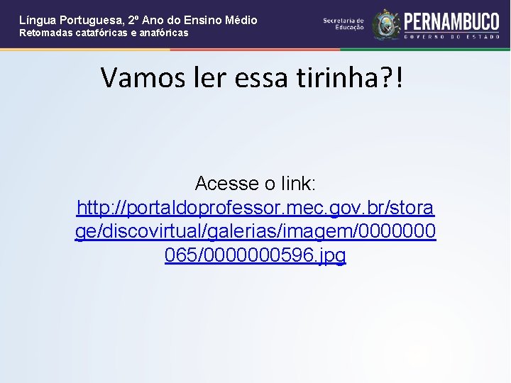 Língua Portuguesa, 2º Ano do Ensino Médio Retomadas catafóricas e anafóricas Vamos ler essa