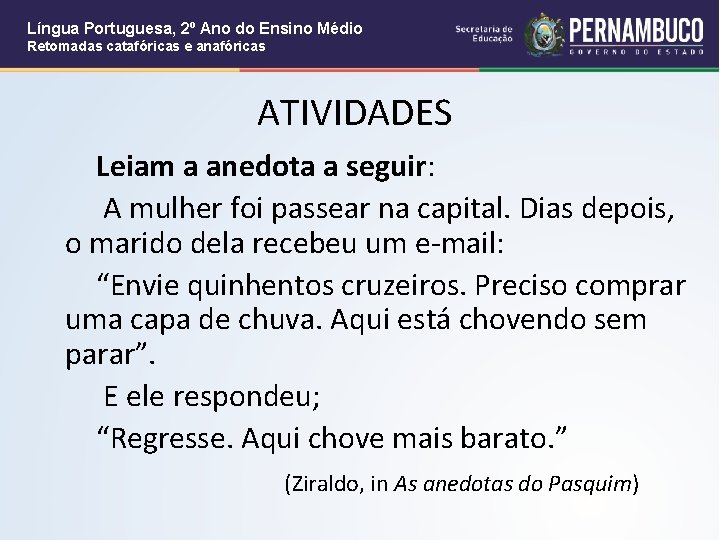 Língua Portuguesa, 2º Ano do Ensino Médio Retomadas catafóricas e anafóricas ATIVIDADES Leiam a