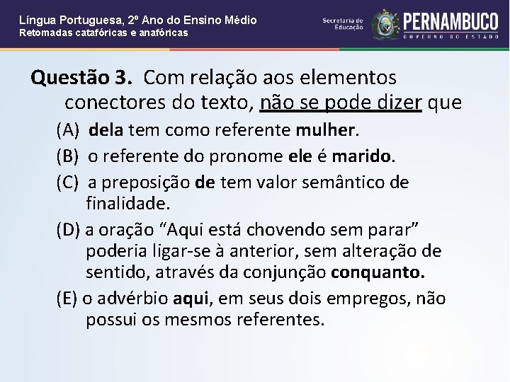Língua Portuguesa, 2º Ano do Ensino Médio Retomadas catafóricas e anafóricas Questão 3. Com
