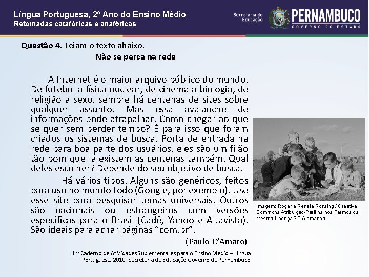 Língua Portuguesa, 2º Ano do Ensino Médio Retomadas catafóricas e anafóricas Questão 4. Leiam