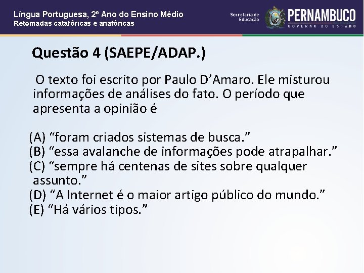 Língua Portuguesa, 2º Ano do Ensino Médio Retomadas catafóricas e anafóricas Questão 4 (SAEPE/ADAP.