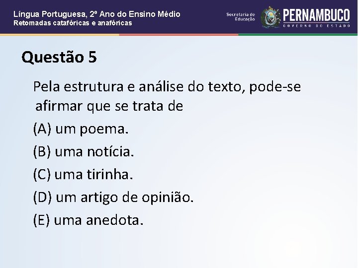 Língua Portuguesa, 2º Ano do Ensino Médio Retomadas catafóricas e anafóricas Questão 5 Pela