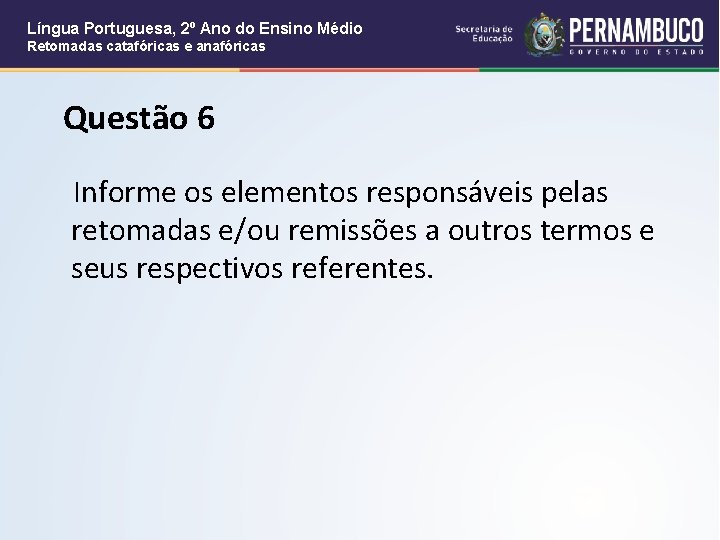 Língua Portuguesa, 2º Ano do Ensino Médio Retomadas catafóricas e anafóricas Questão 6 Informe