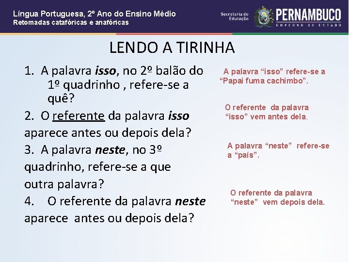 Língua Portuguesa, 2º Ano do Ensino Médio Retomadas catafóricas e anafóricas LENDO A TIRINHA