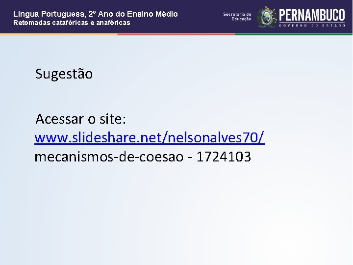 Língua Portuguesa, 2º Ano do Ensino Médio Retomadas catafóricas e anafóricas Sugestão Acessar o