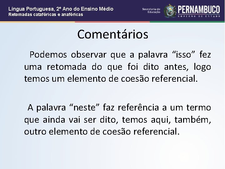 Língua Portuguesa, 2º Ano do Ensino Médio Retomadas catafóricas e anafóricas Comentários Podemos observar