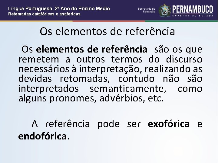 Língua Portuguesa, 2º Ano do Ensino Médio Retomadas catafóricas e anafóricas Os elementos de