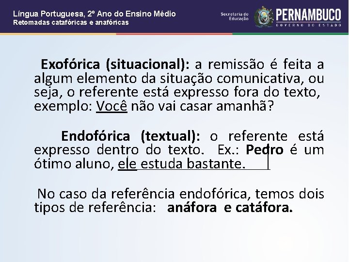 Língua Portuguesa, 2º Ano do Ensino Médio Retomadas catafóricas e anafóricas Exofórica (situacional): a