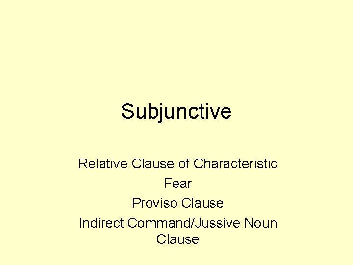 Subjunctive Relative Clause of Characteristic Fear Proviso Clause Indirect Command/Jussive Noun Clause 