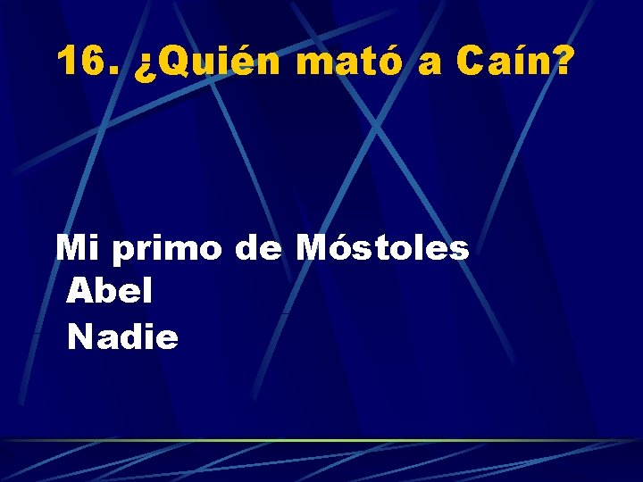16. ¿Quién mató a Caín? Mi primo de Móstoles Abel Nadie 