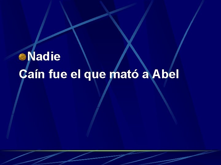 Nadie Caín fue el que mató a Abel 