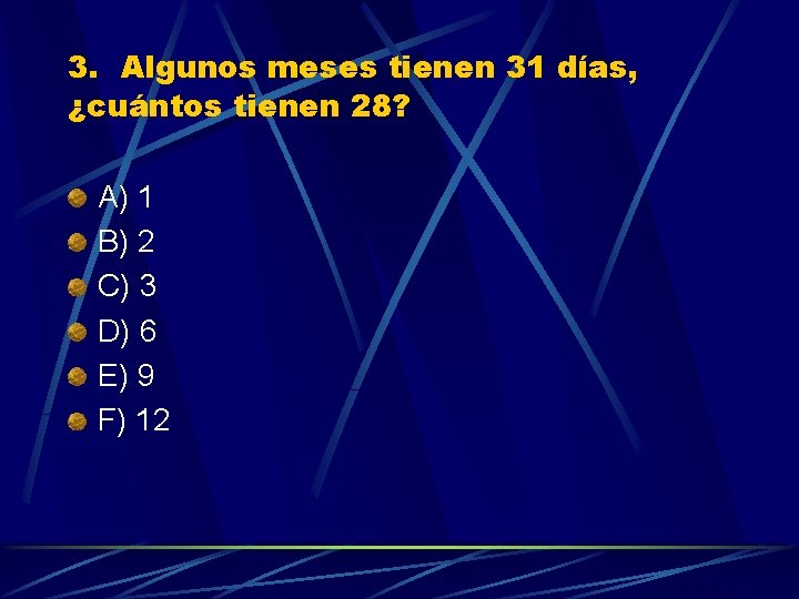 3. Algunos meses tienen 31 días, ¿cuántos tienen 28? A) 1 B) 2 C)