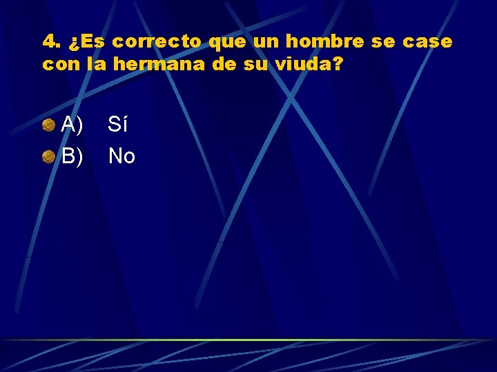 4. ¿Es correcto que un hombre se case con la hermana de su viuda?