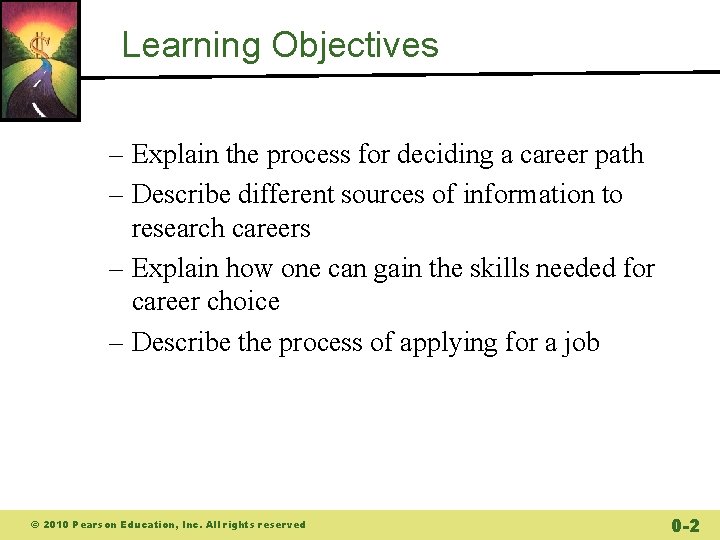 Learning Objectives – Explain the process for deciding a career path – Describe different