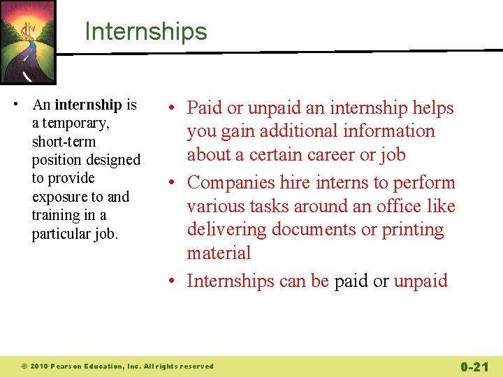 Internships • An internship is a temporary, short-term position designed to provide exposure to
