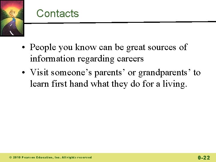 Contacts • People you know can be great sources of information regarding careers •