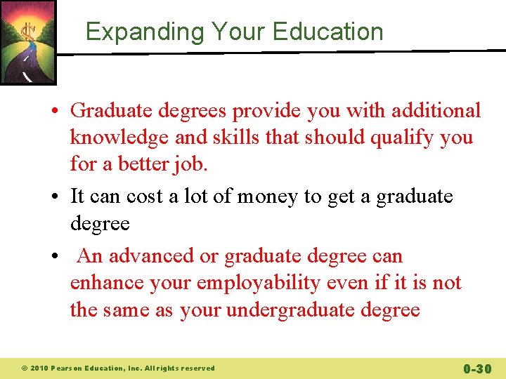 Expanding Your Education • Graduate degrees provide you with additional knowledge and skills that
