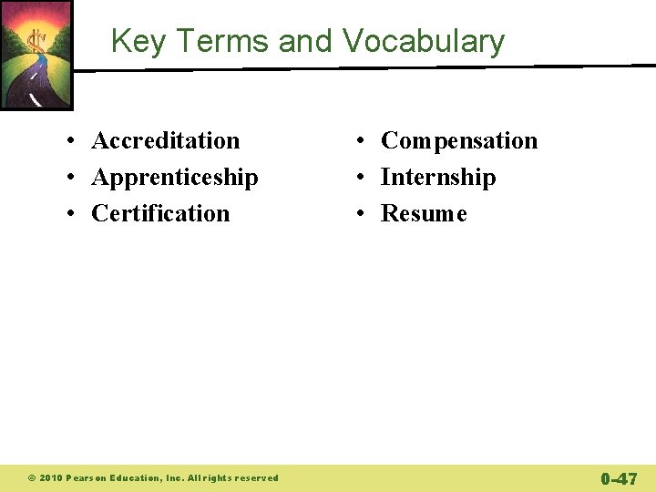 Key Terms and Vocabulary • Accreditation • Apprenticeship • Certification © 2010 Pearson Education,