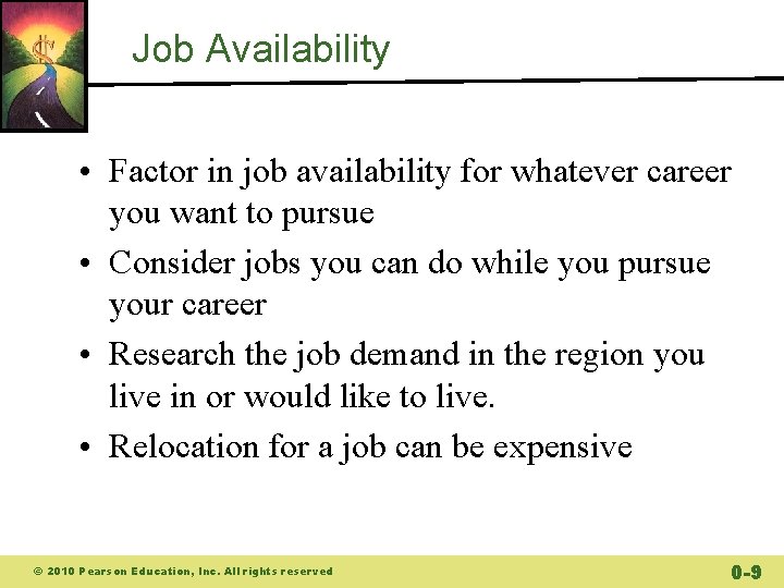 Job Availability • Factor in job availability for whatever career you want to pursue