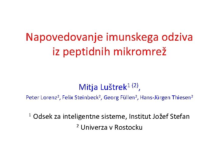 Napovedovanje imunskega odziva iz peptidnih mikromrež Mitja Luštrek 1 (2), Peter Lorenz 2, Felix