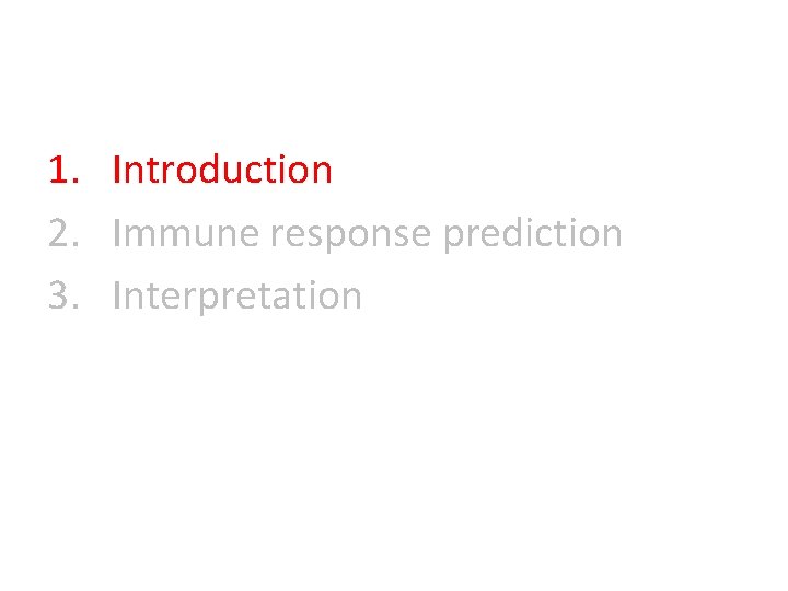 1. Introduction 2. Immune response prediction 3. Interpretation 